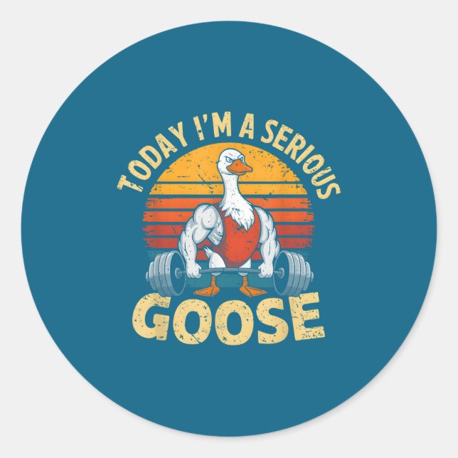 Sticker Rond Today I'm A Serious Goose Funny Gym Weightlifting  (Devant)