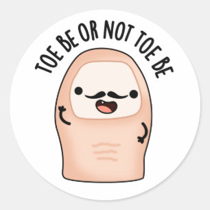Sticker Rond Toe Be or Not Toe Be Funny Shakespeare Toe Pun