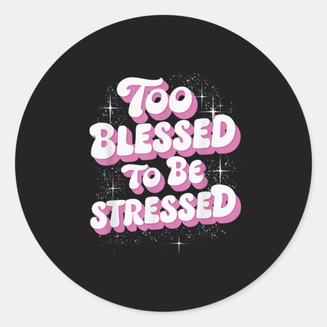 Sticker Rond Too Blessed To Be Stressed  (Devant)