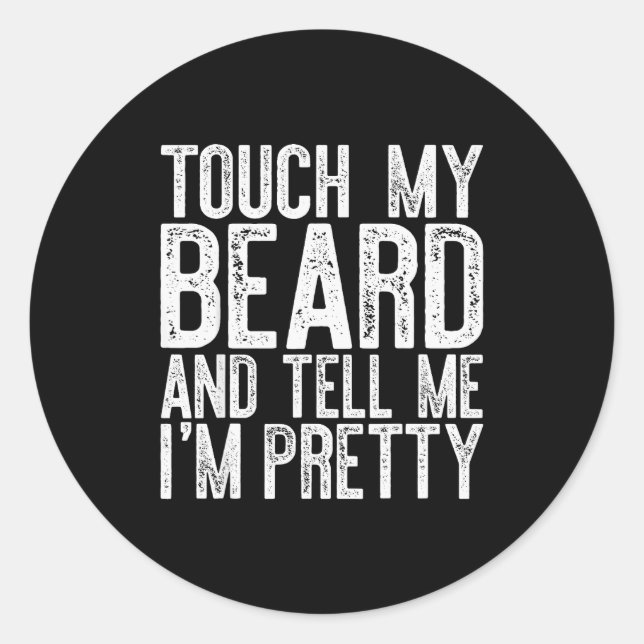 Sticker Rond Touch My Beard And Tell Me I'm Pretty Shirt Funny  (Devant)