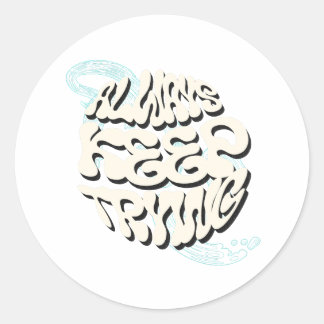 Sticker Rond "Toujours continuer à essayer - Conception motivat