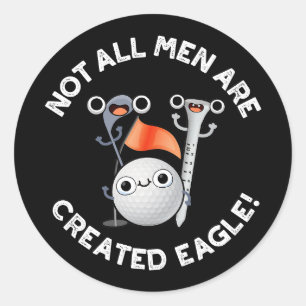 Sticker Rond Tous Les Hommes Ne Sont Pas Créés Eagle Golf Pun D