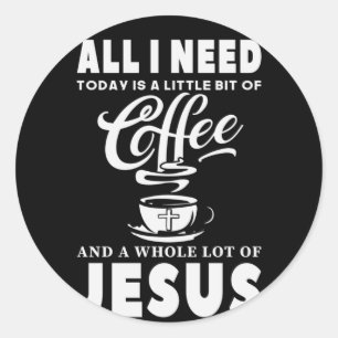 Sticker Rond Tout ce dont j'ai besoin aujourd'hui c'est du café