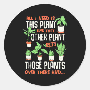 Sticker Rond Tout Ce Dont J'Ai Besoin, Ce Plante Et D'Autres Pl