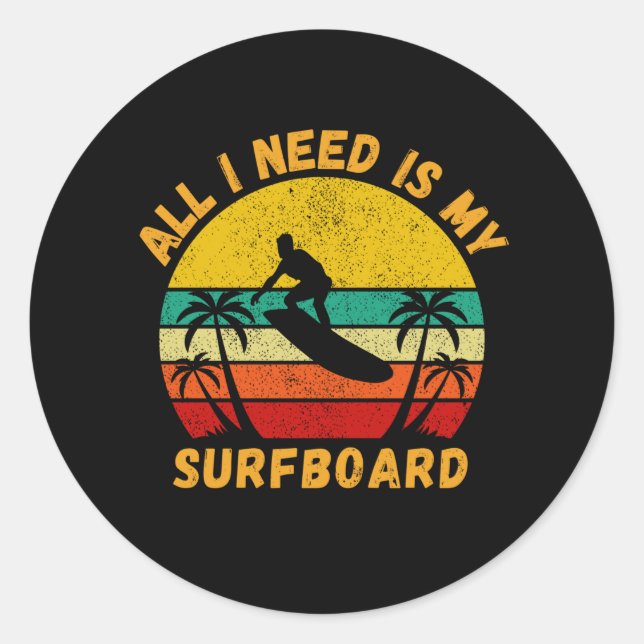 Sticker Rond Tout Ce Dont J'Ai Besoin, C'Est Mon Surfer De Surf (Devant)