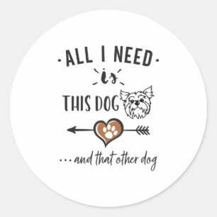 Sticker Rond Tout ce dont j'ai besoin est ce chien et cet autre