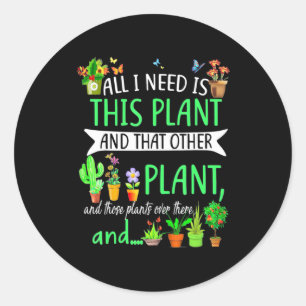 Sticker Rond Tout ce dont j'ai besoin est ce Plante
