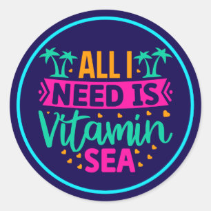 Sticker Rond Tout ce dont j'ai besoin est la mer de vitamines