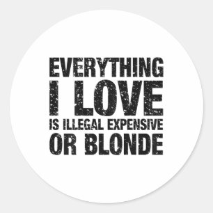 Sticker Rond Tout Ce Que J'Aime Est Illégal Cher Ou Blonde