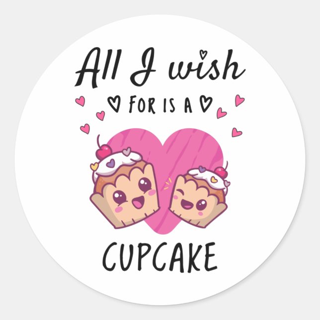 Sticker Rond Tout ce que je souhaite, c'est un Cupcake (Devant)