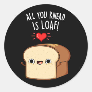 Sticker Rond Tout Ce Que Vous Connaissez Est Loaf Drôle Pun De 