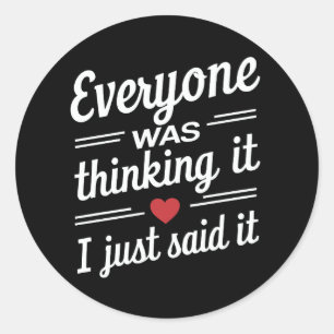 Sticker Rond Tout Le Monde Pensait Que Je Viens De Dire Que C'E