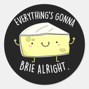 Sticker Rond Tout va bien Brie bon fromage Pun Dark BG