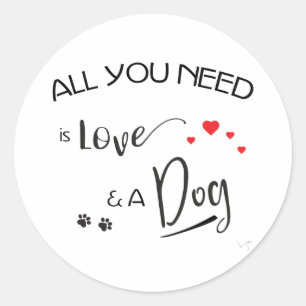 Sticker Rond Tout-you-need-is-love-and-a-dog ! graphic