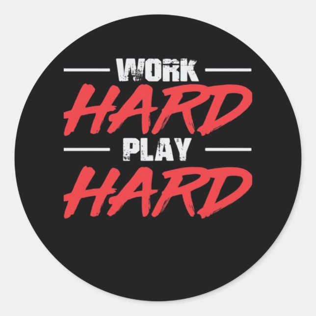 Sticker Rond Travailler dur Jouer si dur Drôle (Devant)