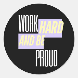 Sticker Rond Travaillez dur et soyez fier, Inspirant, Motivatio