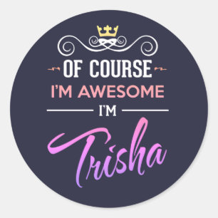 Sticker Rond Trisha Bien sûr Je suis un nom génial