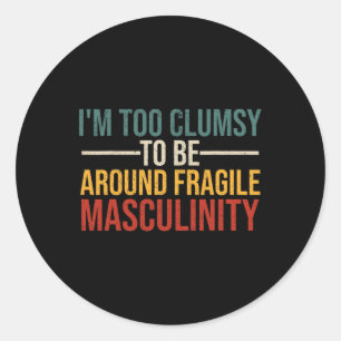 Sticker Rond Trop maladroit Pour Être Autour De Fragile Masculi