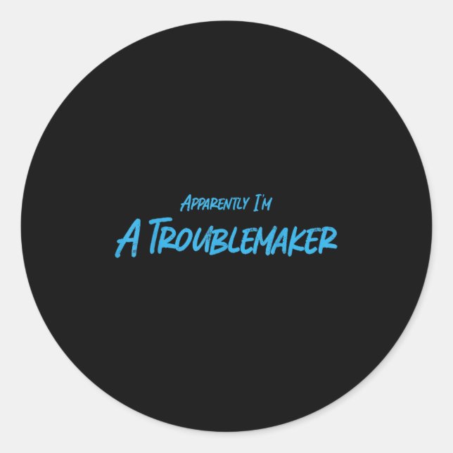 Sticker Rond Trouble Maker Apparently I'm A Troublemaker Funny  (Devant)
