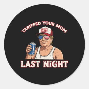 Sticker Rond Trump a tarifé votre mère la nuit dernière drôle d