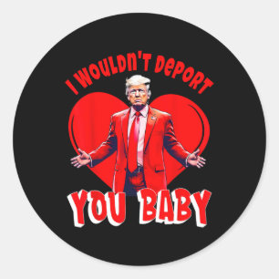 Sticker Rond Trump Drôle Je ne vous expulserais pas 2