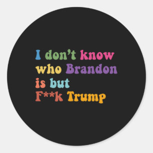Sticker Rond Trump Je Ne Sais Pas Qui Brandon Mais Qui Trump