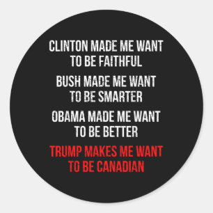 Sticker Rond Trump Me Fait Vouloir Être Un Canadien Amusant Pol