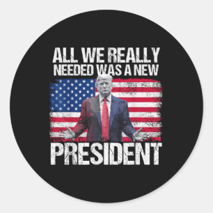 Sticker Rond Trump Nous N'Avons Besoin Que D'Un Nouveau Préside