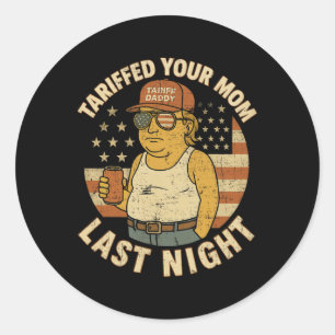 Sticker Rond Trump Tariffé Votre Maman Tarif Dernier Nuit