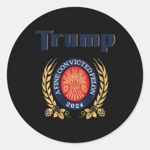 Sticker Rond Trump Une bière Felon 2024 condamnée à une amende 