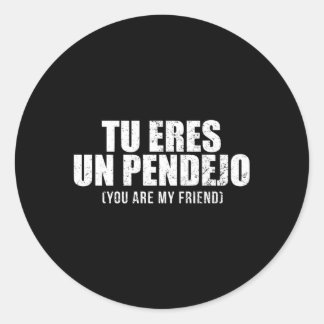 Sticker Rond Tu Eres Un Pendejo Tu Es Mon Ami Latino