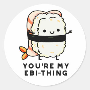 Sticker Rond Tu es mon jeu de sushi drôle Ebi-Thing
