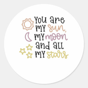 Sticker Rond Tu Es Mon Soleil Ma Lune Et Toutes Mes Étoiles Aim