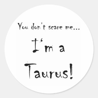 Sticker Rond Tu ne me fais pas peur...Taurus