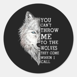 Sticker Rond Tu Ne Peux Pas Me Jeter Aux Loups Qu'Ils Viennent