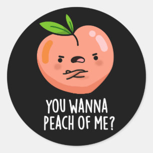 Sticker Rond Tu Veux Peach Of Me Funny Fruit Pun Dark BG