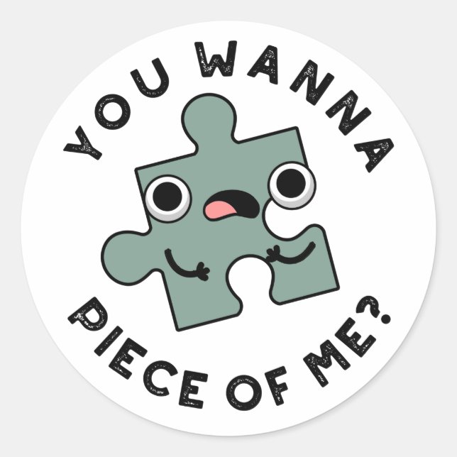 Sticker Rond Tu Veux Une Pièce De Moi Drôle Jigsaw Pun (Devant)
