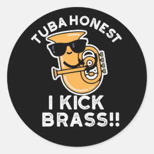 Sticker Rond Tuba Honest I Kick Brass Funny Tuba Pun Dark BG