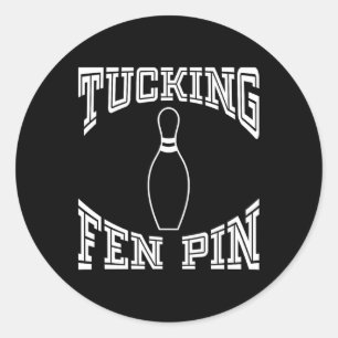 Sticker Rond Tucking Fen Pin Funny Bowling Shirt League Ten Pin