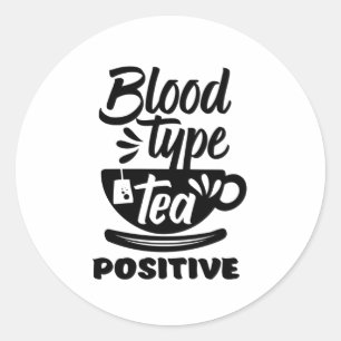 Sticker Rond Type de sang Thé Positif Drôle Thé Lover Puns