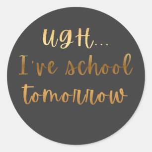 Sticker Rond Ugh... J'ai École Demain Humour Étudiant Drôle