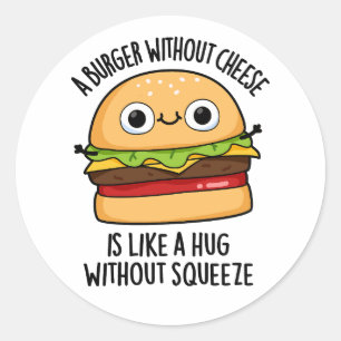 Sticker Rond Un Burger Sans Fromage Comme Un Hug Sans Squeeze