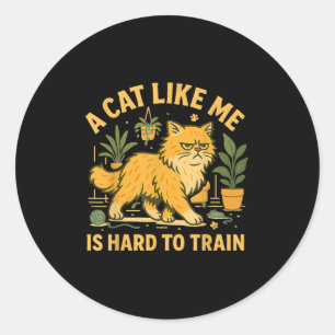 Sticker Rond Un Chat Comme Moi Est Difficile À Entraîner Citati