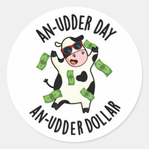 Sticker Rond Un Jour D'Udder Un Pun De Vache De Dollar De Plus