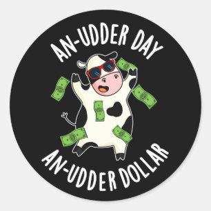 Sticker Rond Un Jour D'Uder Un Jeu De Vache De Dollar Udder Pun