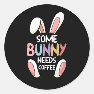 Sticker Rond Un Lapin A Besoin De Café Rabbit Drôle Pâques Chri