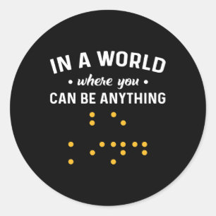 Sticker Rond Un monde où l'on peut être n'importe quoi "être ge