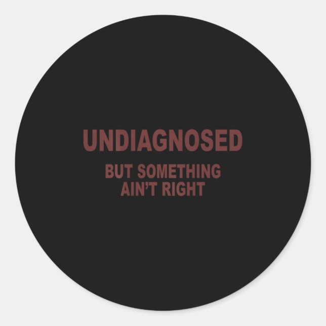 Sticker Rond Undiagnosed But Soing Ain't Right  (Devant)