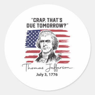 Sticker Rond Une merde qui doit arriver demain 4 juillet drôle 