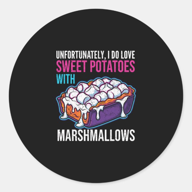 Sticker Rond Unfortunately I Do Love Sweet Potatoes With Marshm (Devant)